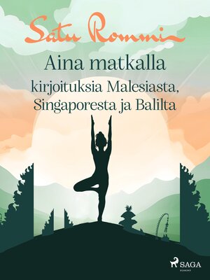 cover image of Aina matkalla – kirjoituksia Malesiasta, Singaporesta ja Balilta